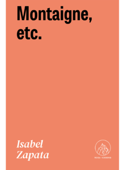 MONTAIGNE, ETC.<br> <a class="autis" href="https://rosaiceberg.com.ar/autoras/isabel-zapata/">Isabel Zapata</a>